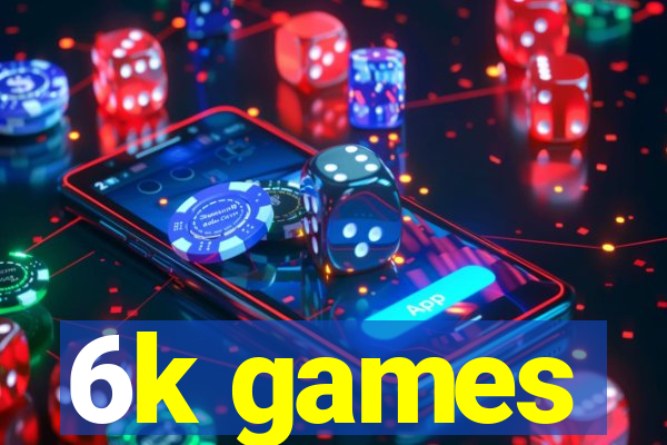 6k games
